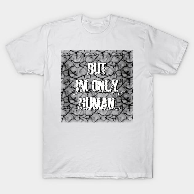 But I’m only human.. T-Shirt by Narrie